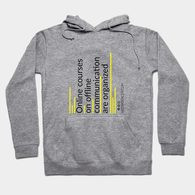 Online courses on Offline communication Hoodie by Incovidencer